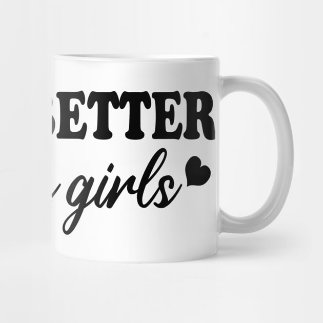 life is better with my girls by mdr design